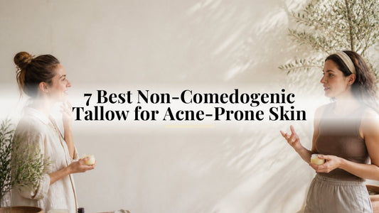 7 Best Non-Comedogenic Tallow for Acne-Prone Skin