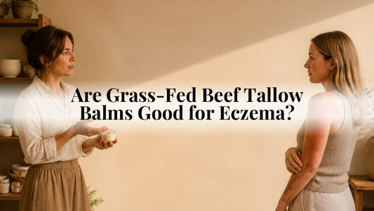 Are Grass-Fed Beef Tallow Balms Good for Eczema?