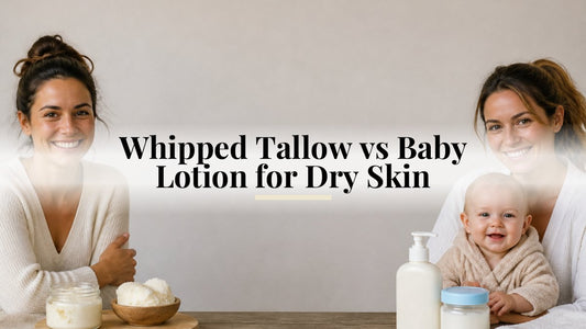 Whipped Tallow vs Baby Lotion for Dry Skin
